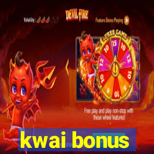 kwai bonus